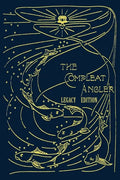 The Compleat Angler - Legacy Edition: A Celebration Of The Sport And Secrets Of Fishing And Fly Fishing Through Story And Song - Paperback