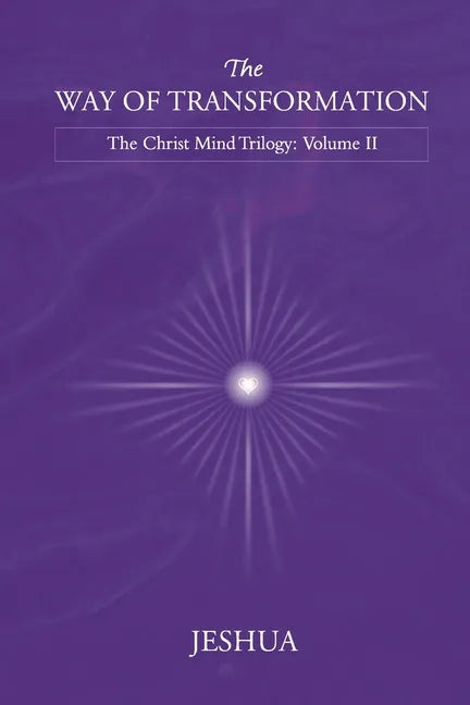 The Way of Transformation: Christ Mind Trilogy: Volume II - Paperback