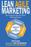 Lean Agile Marketing: How to Become Agile and Deliver Marketing Success - Paperback