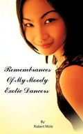 Remembrances Of My Moody Exotic Dancers - Paperback