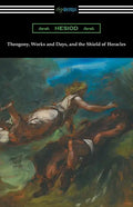Theogony, Works and Days, and the Shield of Heracles: (Translated by Hugh G. Evelyn-White) - Paperback