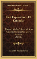 First Explorations Of Kentucky: Thomas Walker's Journal, Also Colonel Christopher Gist's Journal (1898) - Hardcover