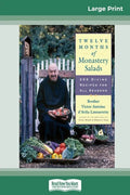 Twelve Months of Monastery Salads: 200 Divine Recipes for All Seasons (16pt Large Print Edition) - Paperback