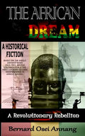 The African Dream: A Revolutionary Rebellion (A Historical Fiction based on The Anglo Ashanti Wars (1824-1901), British Colonization, and - Paperback