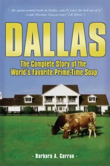 Dallas: The Complete Story of the World's Favorite Prime-Time Soap - Paperback
