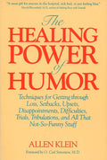 The Healing Power of Humor: Techniques for Getting Through Loss, Setbacks, Upsets, Disappointments, Difficulties, Trials, Tribulations, and All That N - Paperback
