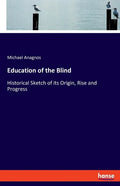 Education of the Blind: Historical Sketch of its Origin, Rise and Progress - Paperback