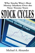 Stock Cycles: Why Stocks Won't Beat Money Markets Over the Next Twenty Years - Paperback