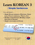 Learn Korean 3: Simple Sentences: (Past tense, Future tense, Present continuous, Want to, Etc.; Reading comprehension; Simple conversation) - Paperback