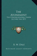 The Atonement: The Congregational Union Lecture for 1875 - Paperback