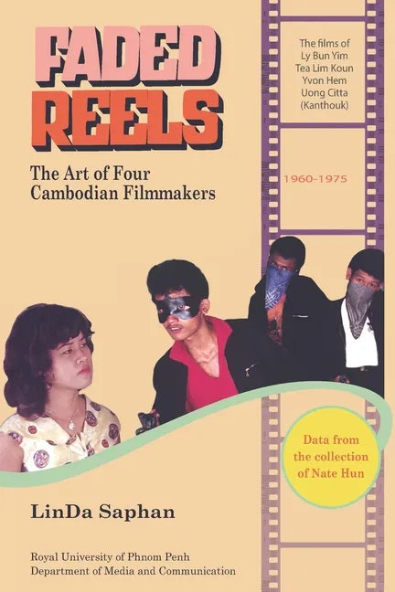 Faded Reels: The Art of Four Cambodian Filmmakers: 1960-1975 - Paperback