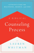 A Biblical Counseling Process: Guidance for the Beginning, Middle, and End - Paperback