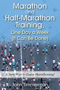 Marathon and Half-Marathon Training, One Day a Week (It Can Be Done): A New Way to Enjoy Marathoning! - Paperback