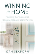 Winning at Home: Tackling the Topics That Confuse Kids and Scare Parents - Paperback