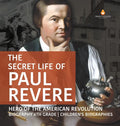 The Secret Life of Paul Revere Hero of the American Revolution Biography 6th Grade Children's Biographies - Hardcover