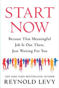 Start Now: Because That Meaningful Job Is Out There, Just Waiting for You - Paperback