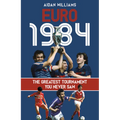 Euro 1984: The Greatest Tournament You Never Saw - Hardcover