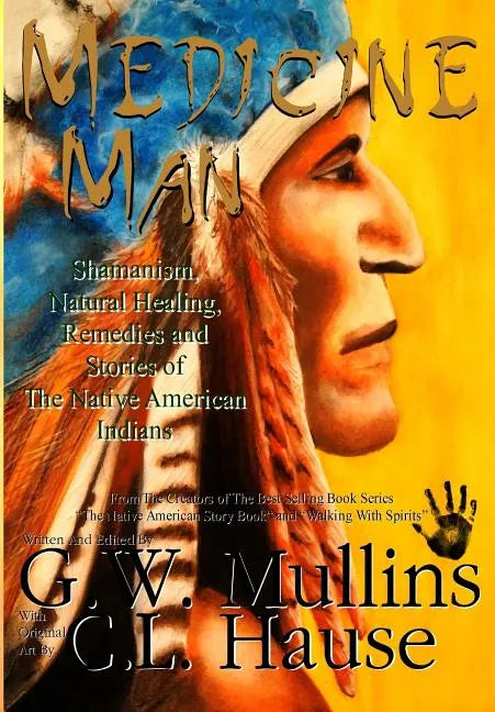 Medicine Man - Shamanism, Natural Healing, Remedies And Stories Of The Native American Indians - Hardcover
