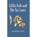 Little Fish and The Six Lures - Hardcover