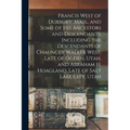 Francis West of Duxbury, Mass., and Some of His Ancestors and Descendants, Including the Descendants of Chauncey Walker West, Late of Ogden, Utah, and - Paperback