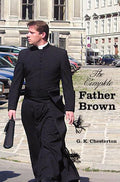 The Complete Father Brown - The Innocence of Father Brown, the Wisdom of Father Brown, the Incredulity of Father Brown, the Secret of Father Brown, th - Hardcover