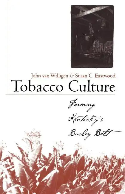 Tobacco Culture: Farming Kentucky's Burley Belt - Paperback