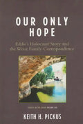 Our Only Hope: Eddie's Holocaust Story and the Weisz Family Correspondence - Paperback