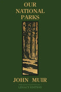 Our National Parks (Legacy Edition): Historic Explorations Of Priceless American Treasures - Paperback