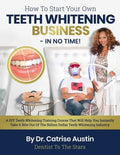 How To Start Your Own Teeth Whitening Business-In No Time!: A DIY Teeth Whitening Training Course That Will Help You Instantly Take A Bite Out of The - Paperback