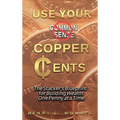 Use Your Copper Cents: The Stacker's Blueprint for Building Wealth One Penny at a Time - Hardcover