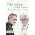 Who Believes Is Not Alone: My Life Beside Benedict XVI - Hardcover