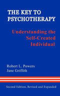 The Key to Psychotherapy: Understanding the Self-Created Individual - Hardcover