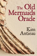 The Old Mermaids Oracle: A Guide to the Wisdom of the Old Sea and the New Desert - Paperback