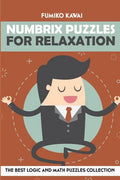 Numbrix Puzzles For Relaxation: The Best Logic and Math Puzzles Collection - Paperback