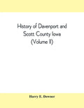 History of Davenport and Scott County Iowa (Volume II) - Paperback