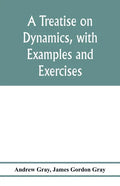 A treatise on dynamics, with examples and exercises - Paperback