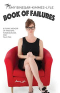 The Amy Binegar-Kimmes-Lyle Book of Failures: A funny memoir of missteps, inadequacies, and faux pas - Paperback