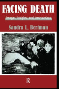 Facing Death: Images, Insights, and Interventions: A Handbook for Educators, Healthcare Professionals, and Counselors - Paperback