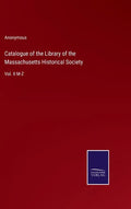 Catalogue of the Library of the Massachusetts Historical Society: Vol. II M-Z - Hardcover