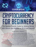 Cryptocurrency for Beginners: The Newbie Friendly Guide for Making Money with Bitcoin and Altcoins in 2018 and Beyond - Paperback