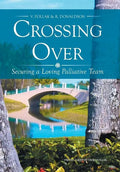 Crossing Over: Securing a Loving Palliative Team - Hardcover