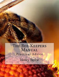 The Bee-Keepers Manual: Practical Advice - Paperback
