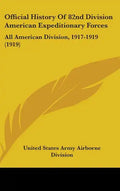 Official History Of 82nd Division American Expeditionary Forces: All American Division, 1917-1919 (1919) - Hardcover
