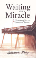 Waiting for a Miracle: Unshakable Faith in Seasons of Waiting - Paperback