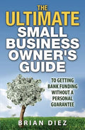 The ULTIMATE Small Business Owner's Guide to Getting Bank Funding Without a Personal Guarantee - Paperback