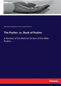 The Psalter, or, Book of Psalms: A Revision of the Metrical Version of the Bible Psalms.... - Paperback