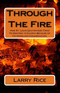 Through The Fire: How St. Louis Gentrifiers Tried To Destroy A Church Because of Its Homeless Congregation. - Paperback