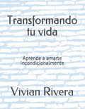 Transformando tu vida: Aprende a amarte incondicionalmente - Paperback