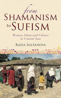 From Shamanism to Sufism: Women, Islam and Culture in Central Asia - Paperback