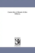 Cousin Alice: A Memoir of Alice B.Haven. - Paperback